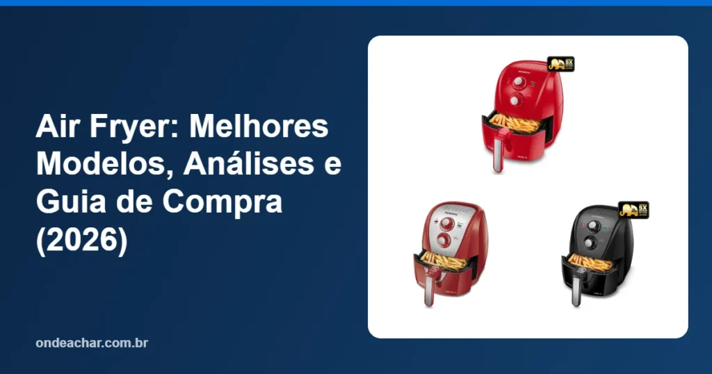 Air Fryer Melhores Modelos, Análises e Guia de Compra (2026)