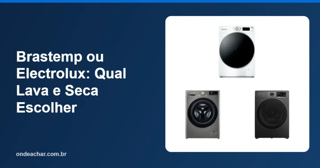 Brastemp ou Electrolux Qual Lava e Seca Escolher