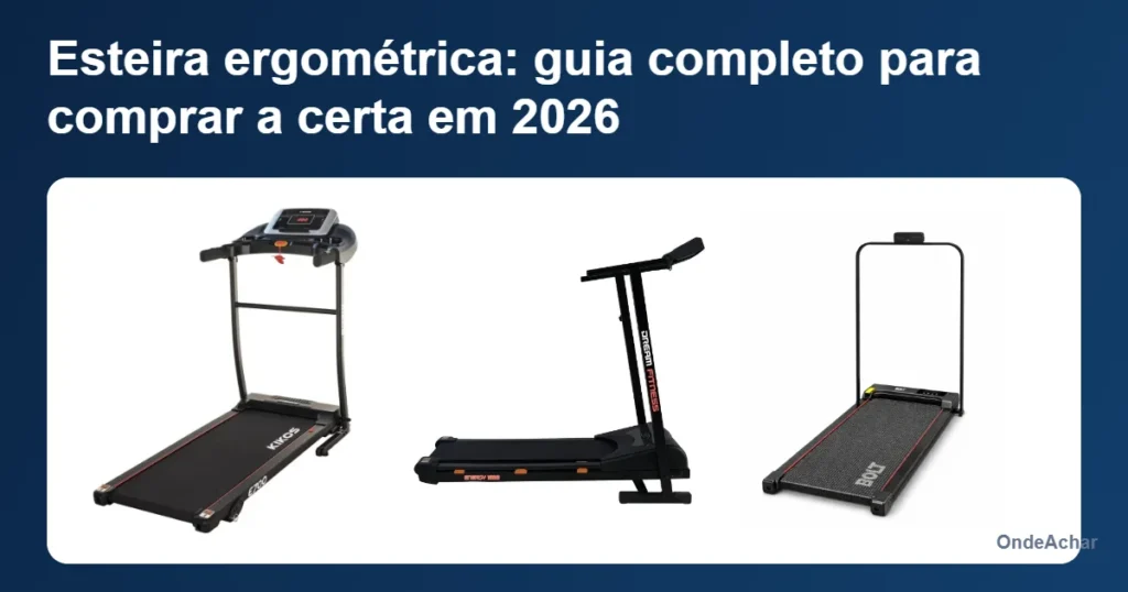 Esteira ergométrica: guia completo para comprar a certa em 2026