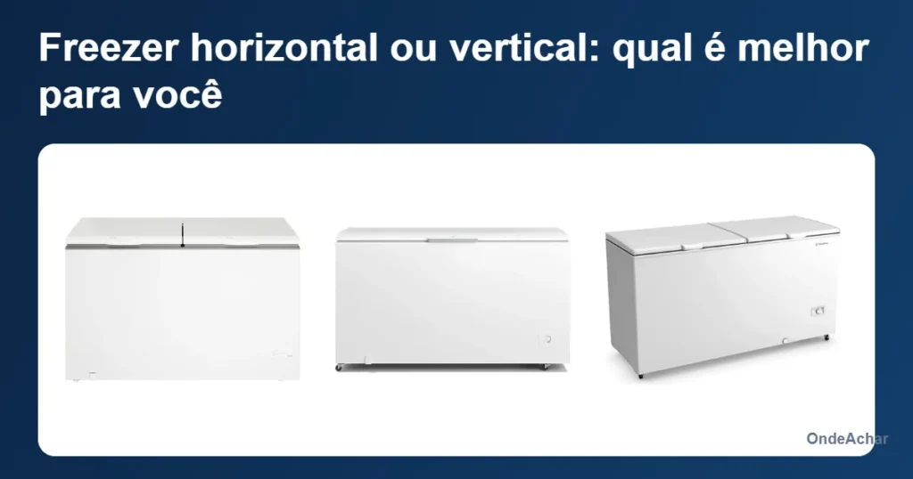 Freezer horizontal ou vertical: qual é melhor para você