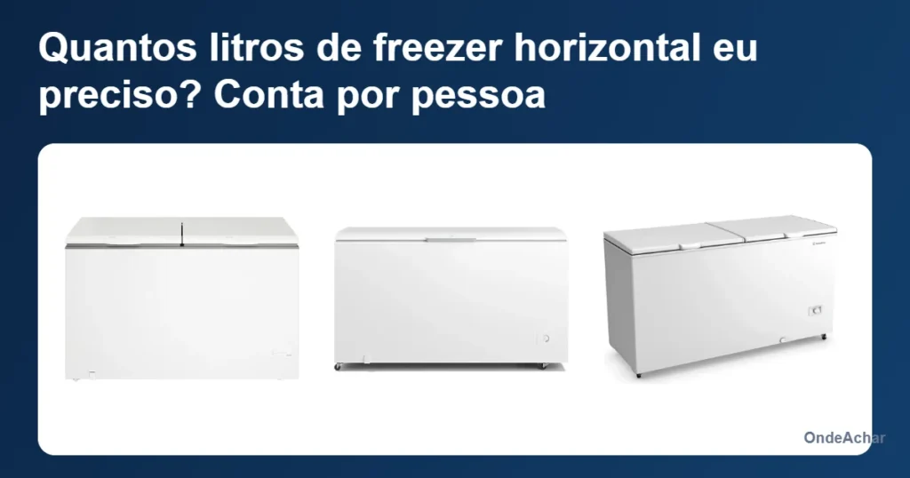 Quantos litros de freezer horizontal eu preciso? Conta por pessoa