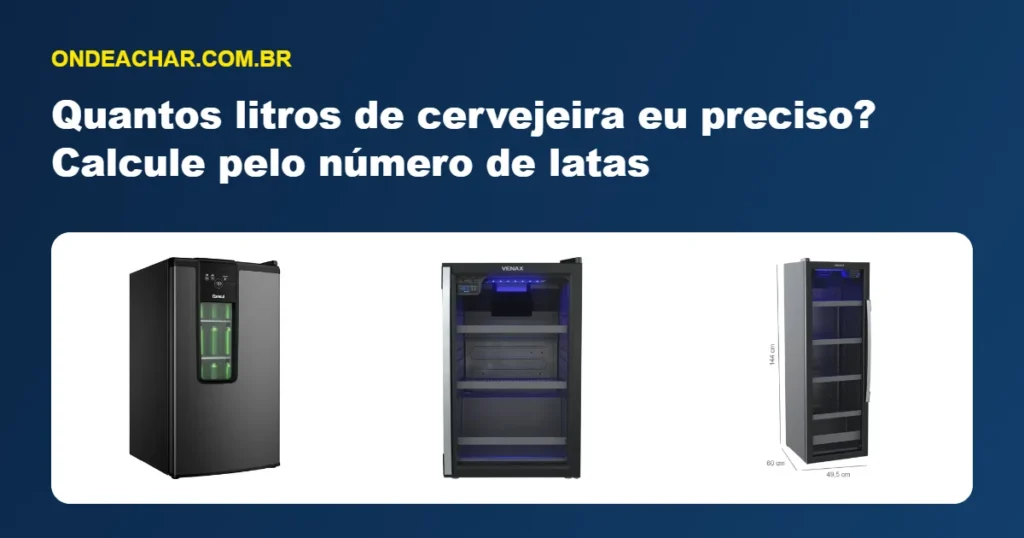 Quantos litros de cervejeira eu preciso? Calcule pelo número de latas