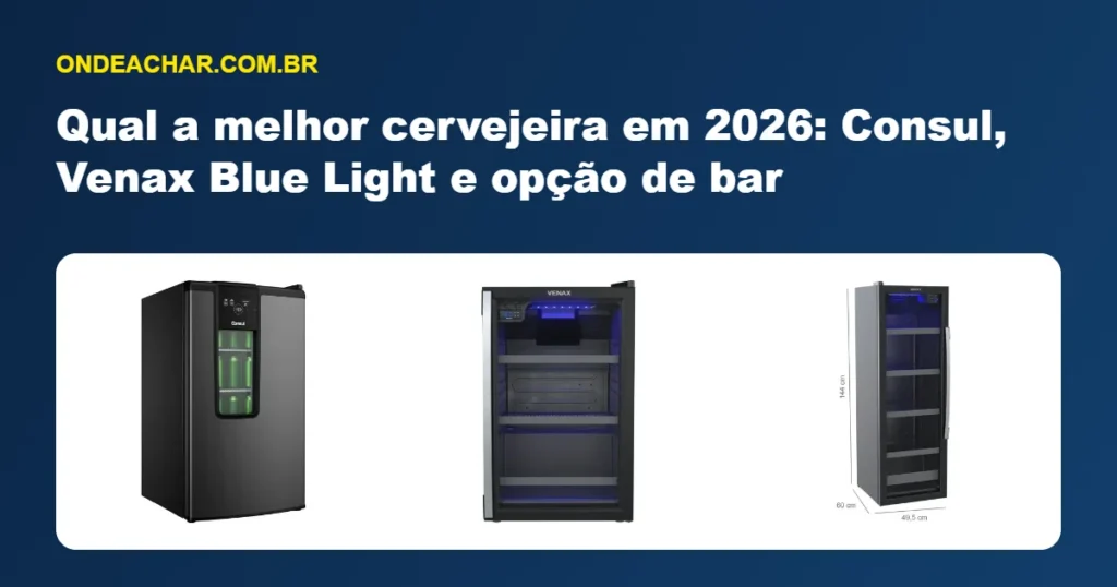 Qual a melhor cervejeira em 2026: Consul, Venax Blue Light e opção de bar