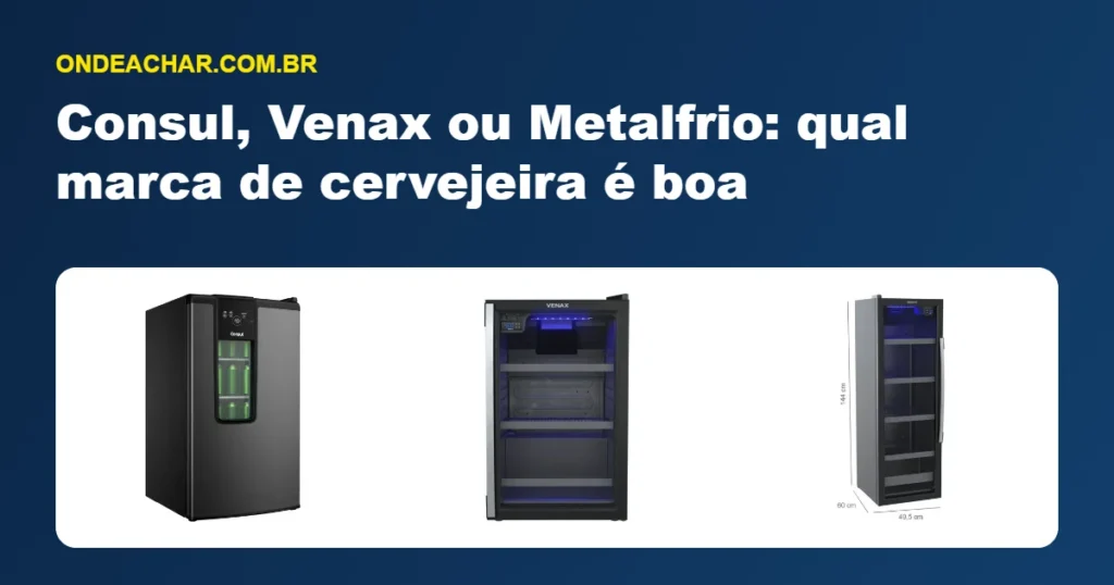 Consul, Venax ou Metalfrio: qual marca de cervejeira é boa