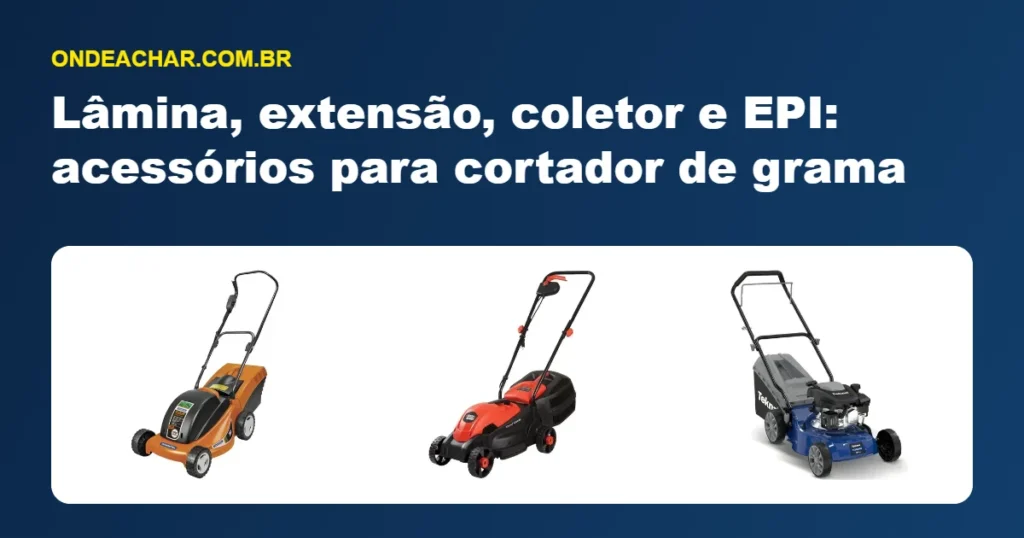 Lâmina, extensão, coletor e EPI: acessórios para cortador de grama