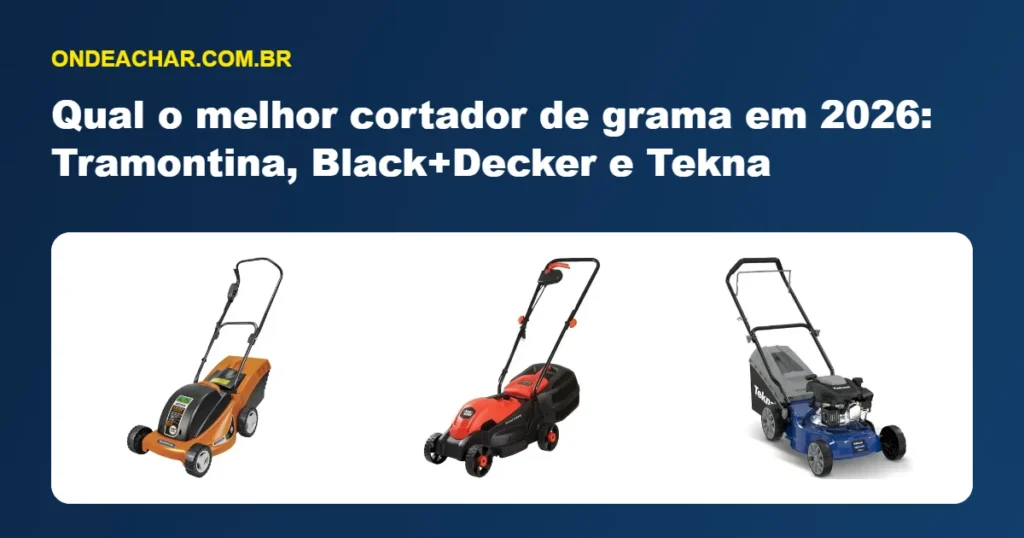 Qual o melhor cortador de grama em 2026: Tramontina, Black+Decker e Tekna