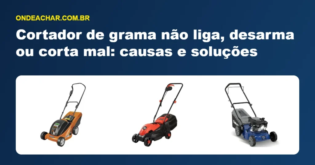 Cortador de grama não liga, desarma ou corta mal: causas e soluções
