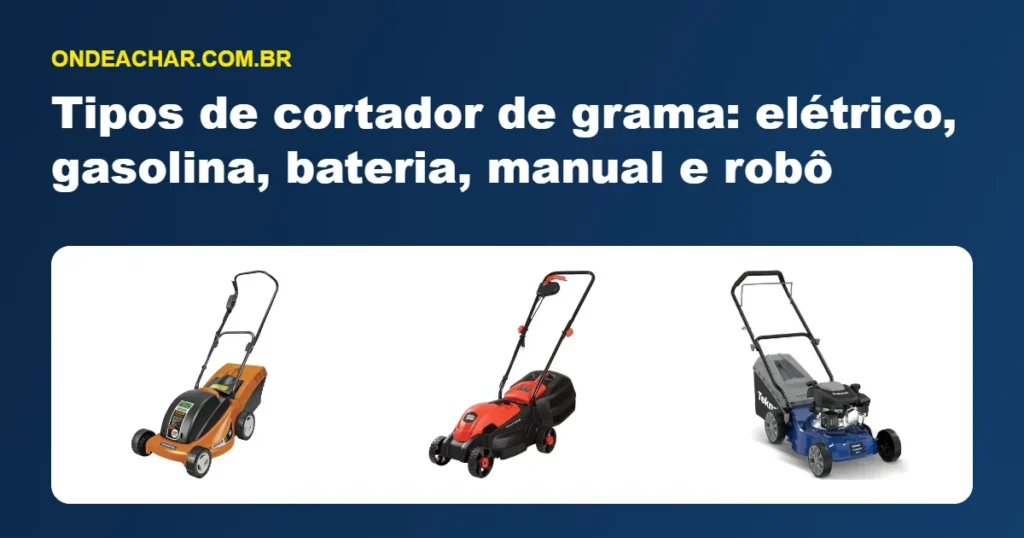 Tipos de cortador de grama: elétrico, gasolina, bateria, manual e robô
