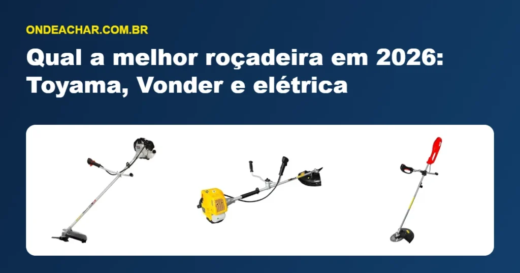 Qual a melhor roçadeira em 2026: Toyama, Vonder e elétrica