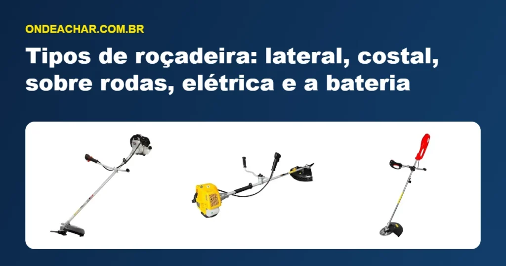 Tipos de roçadeira: lateral, costal, sobre rodas, elétrica e a bateria