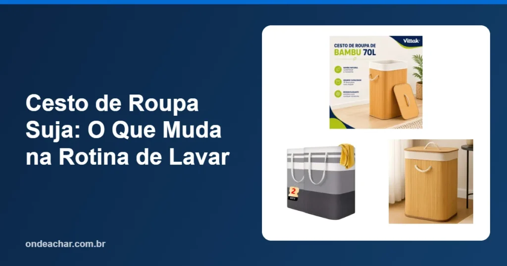 Cesto de Roupa Suja O Que Muda na Rotina de Lavar