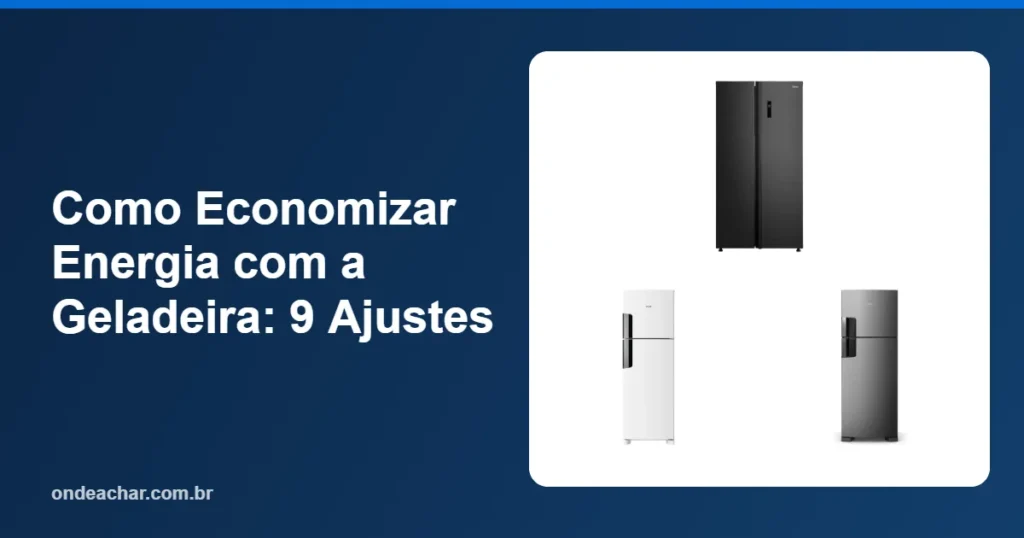 Como Economizar Energia com a Geladeira 9 Ajustes