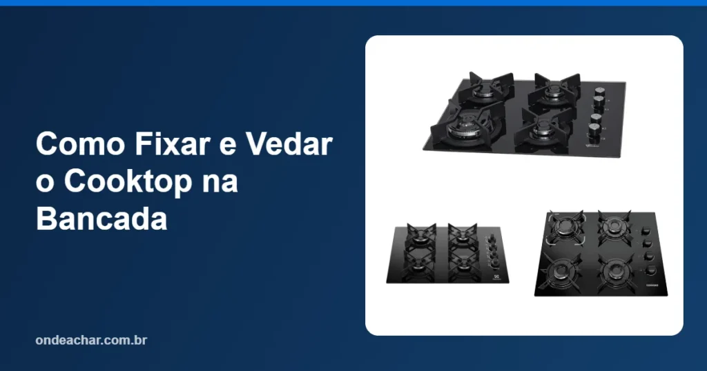 Como Fixar e Vedar o Cooktop na Bancada