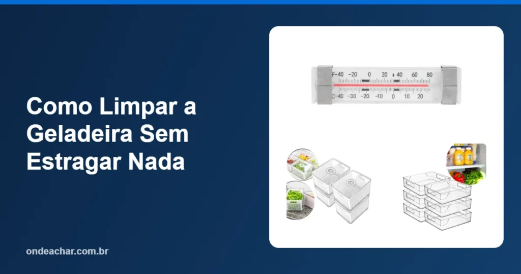 Como Limpar a Geladeira Sem Estragar Nada