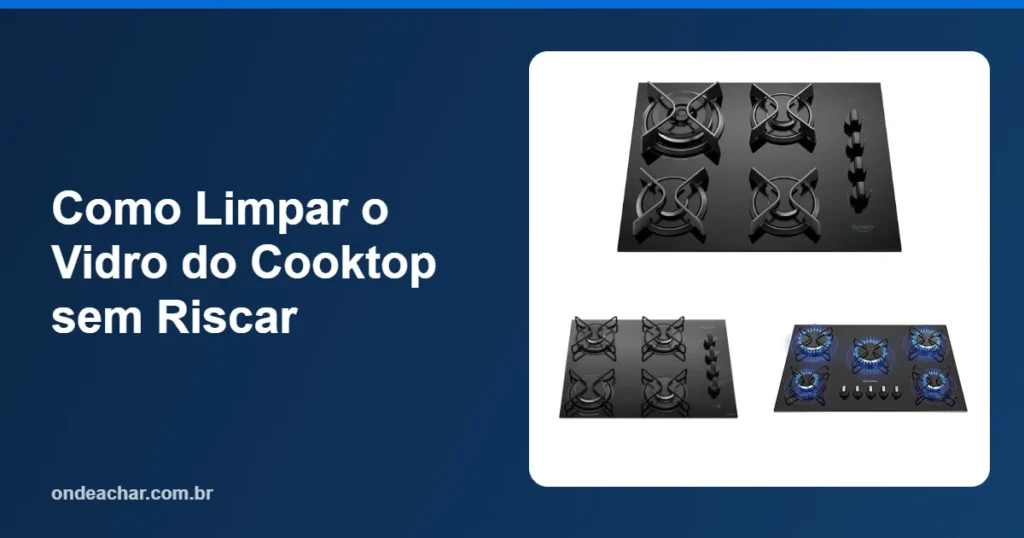 Como Limpar o Vidro do Cooktop sem Riscar