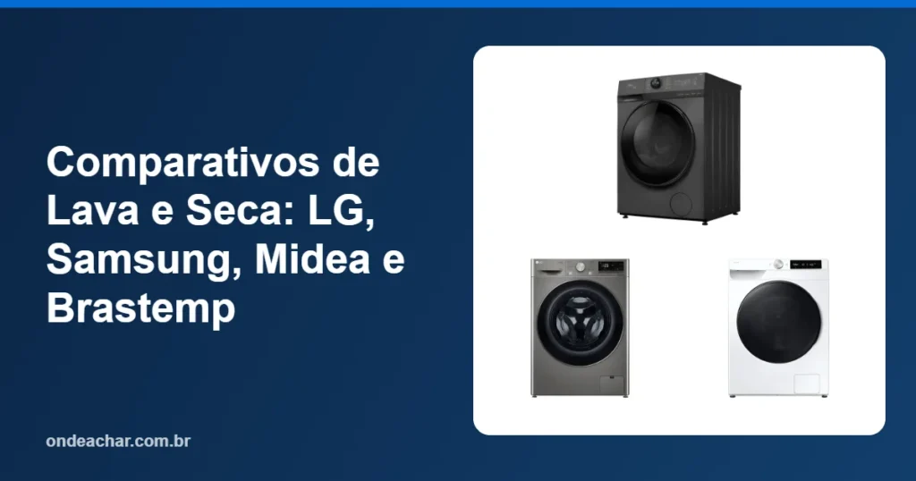 Comparativos de Lava e Seca LG, Samsung, Midea e Brastemp