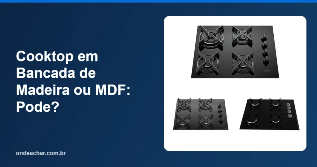 Cooktop em Bancada de Madeira ou MDF Pode