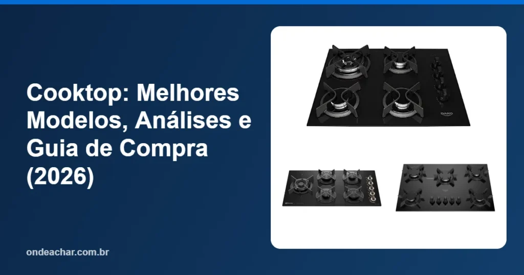 Cooktop Melhores Modelos, Análises e Guia de Compra (2026)