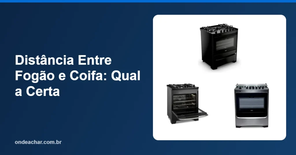 Distância Entre Fogão e Coifa Qual a Certa