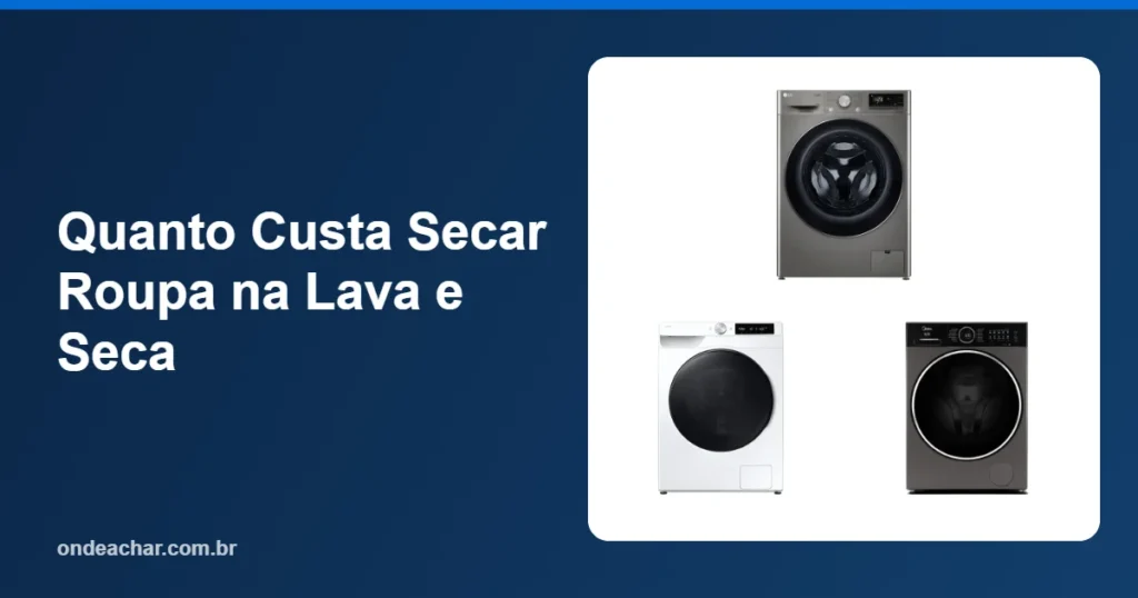 Quanto Custa Secar Roupa na Lava e Seca