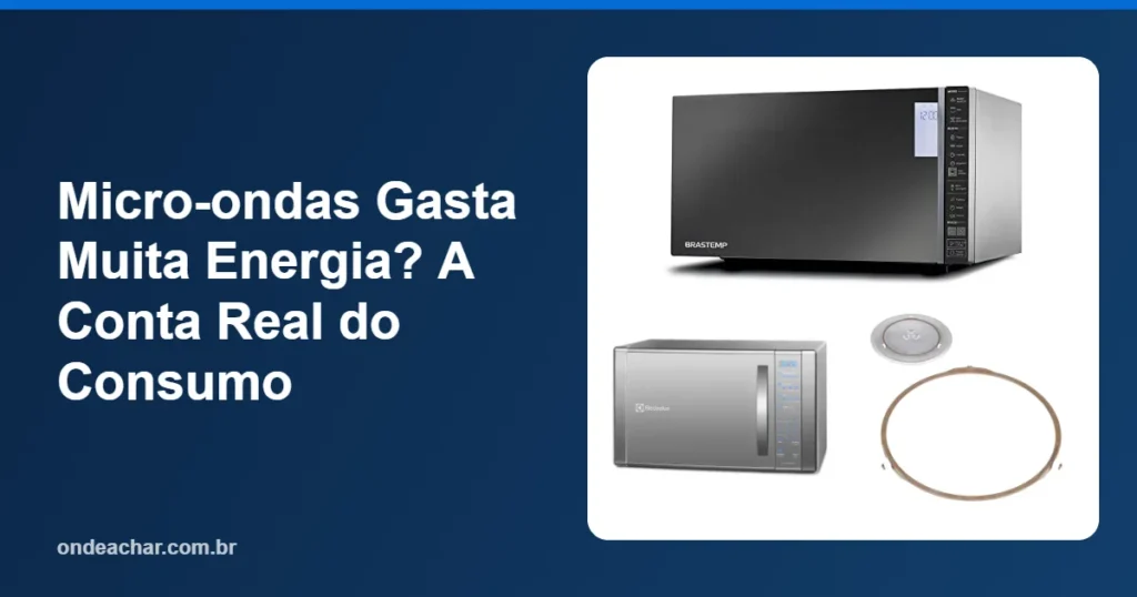 Micro-ondas Gasta Muita Energia A Conta Real do Consumo