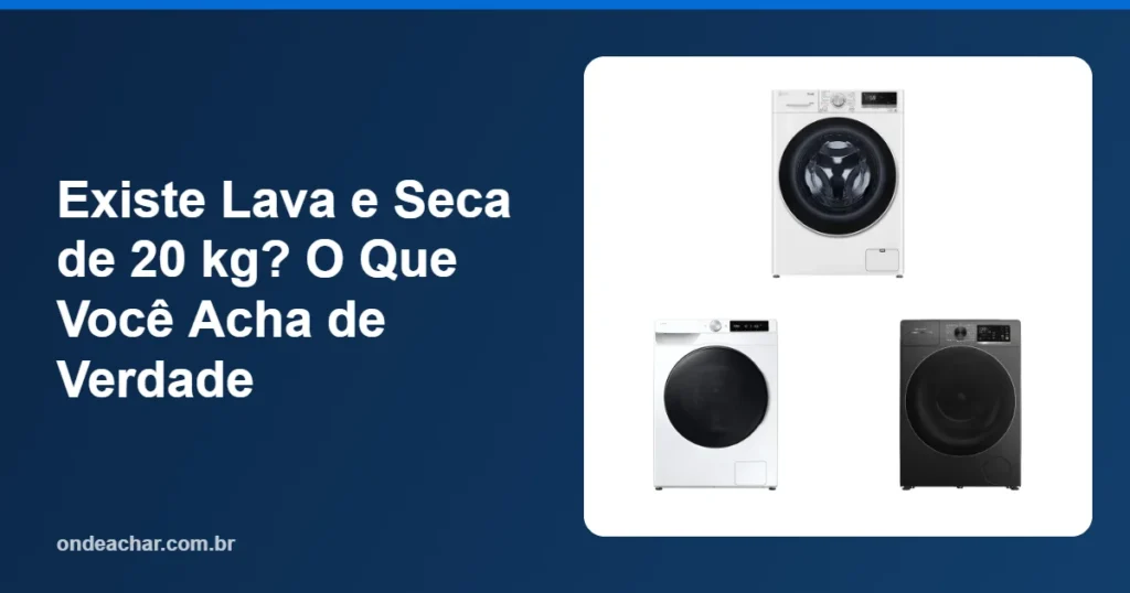 Existe Lava e Seca de 20 kg O Que Você Acha de Verdade