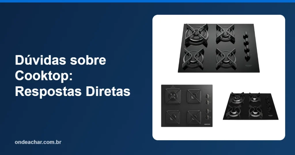 Dúvidas sobre Cooktop Respostas Diretas