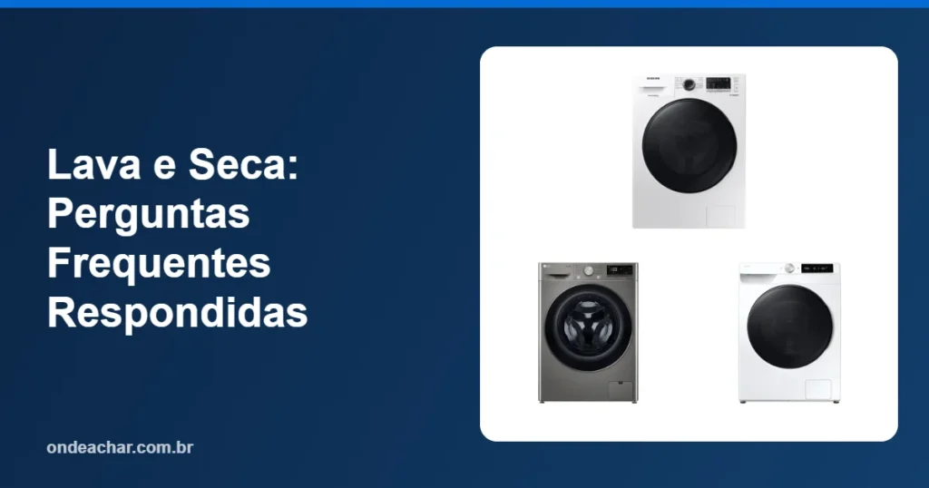 Lava e Seca Perguntas Frequentes Respondidas