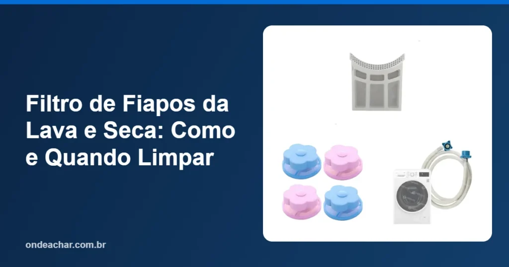 Filtro de Fiapos da Lava e Seca Como e Quando Limpar