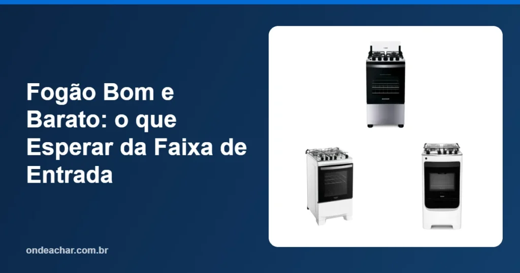 Fogão Bom e Barato o que Esperar da Faixa de Entrada