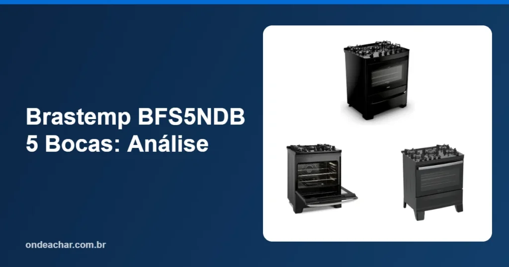 Brastemp BFS5NDB 5 Bocas Análise
