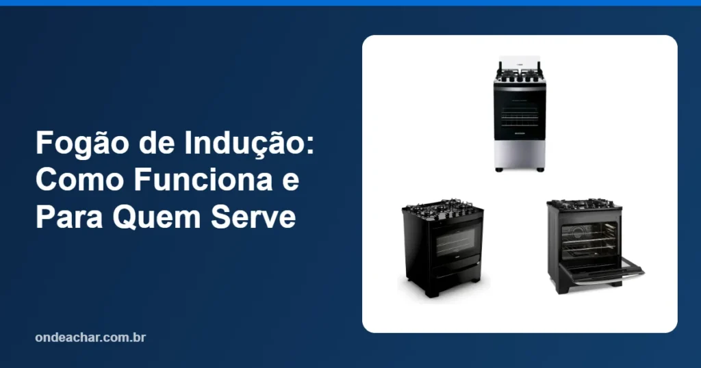 Fogão de Indução Como Funciona e Para Quem Serve