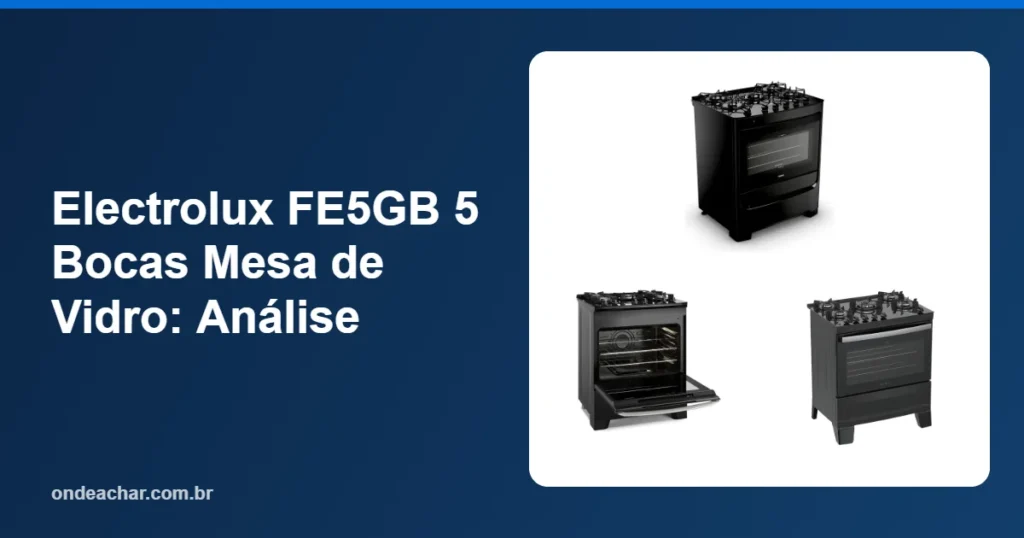 Electrolux FE5GB 5 Bocas Mesa de Vidro Análise