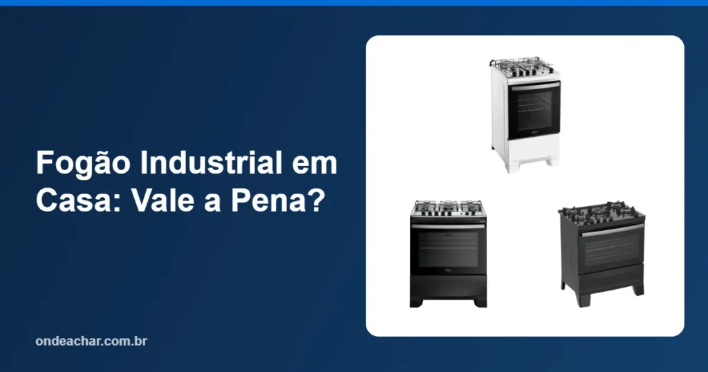 Fogão Industrial em Casa Vale a Pena