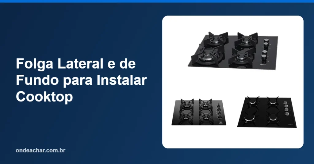 Folga Lateral e de Fundo para Instalar Cooktop