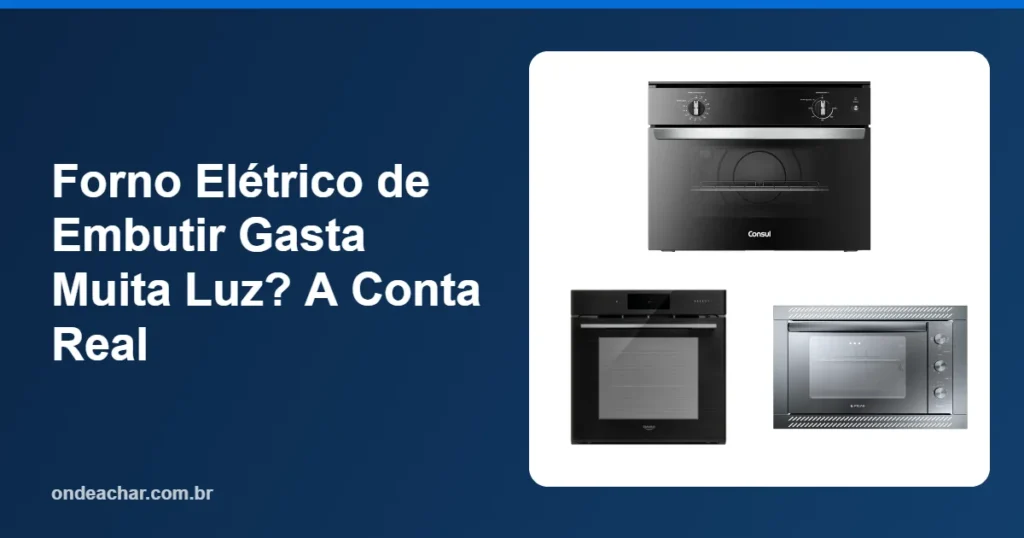 Forno Elétrico de Embutir Gasta Muita Luz A Conta Real