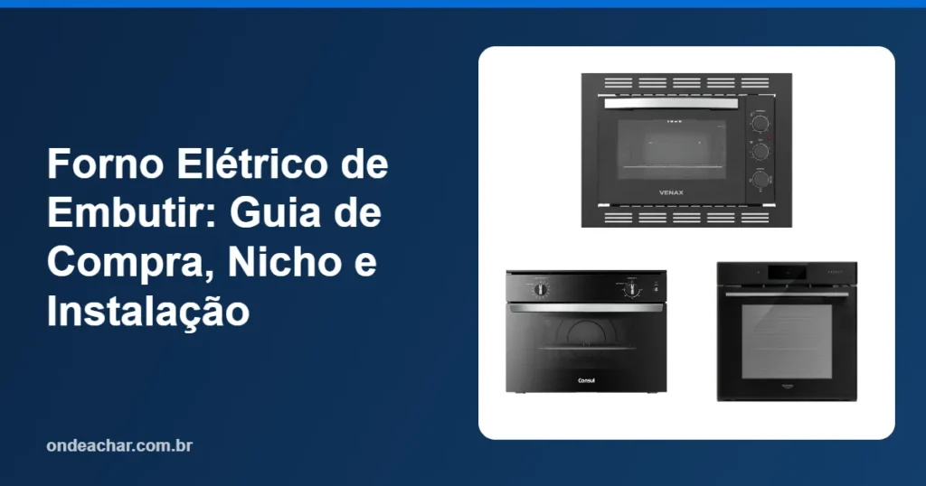 Forno Elétrico de Embutir Guia de Compra, Nicho e Instalação