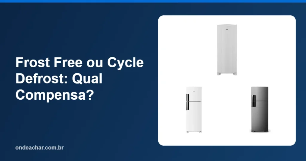 Frost Free ou Cycle Defrost Qual Compensa