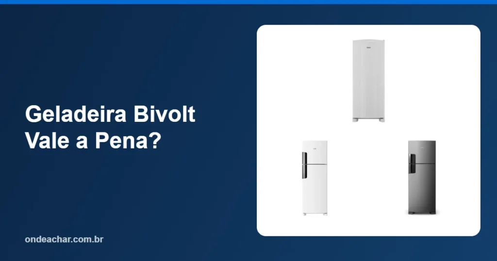 Geladeira Bivolt Vale a Pena