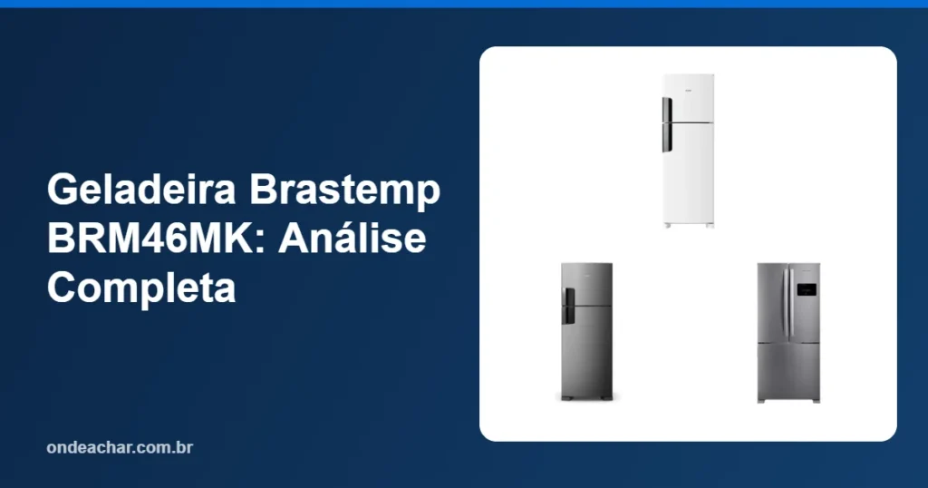 Geladeira Brastemp BRM46MK Análise Completa