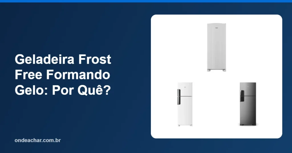 Geladeira Frost Free Formando Gelo Por Quê