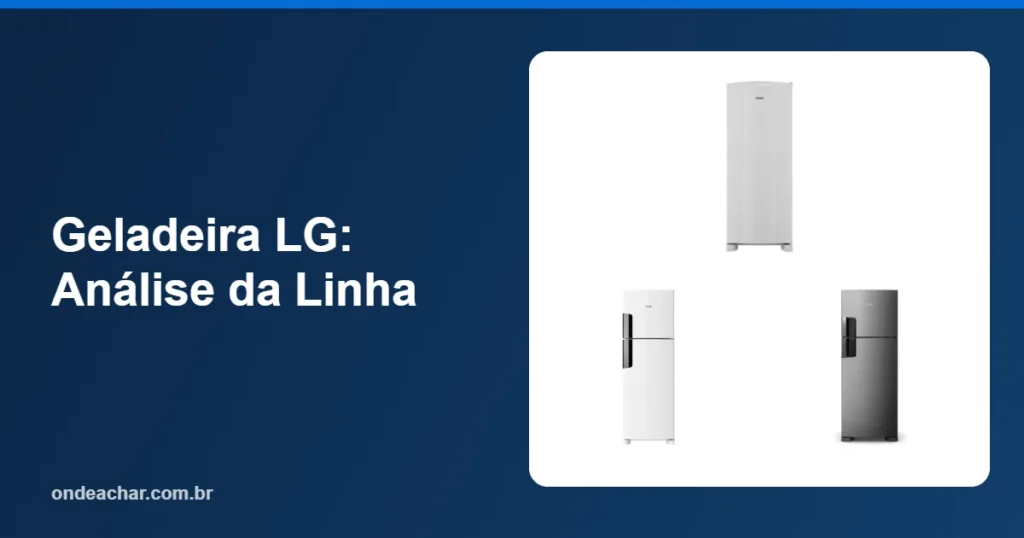 Geladeira LG Análise da Linha