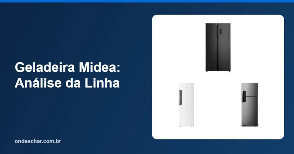 Geladeira Midea Análise da Linha