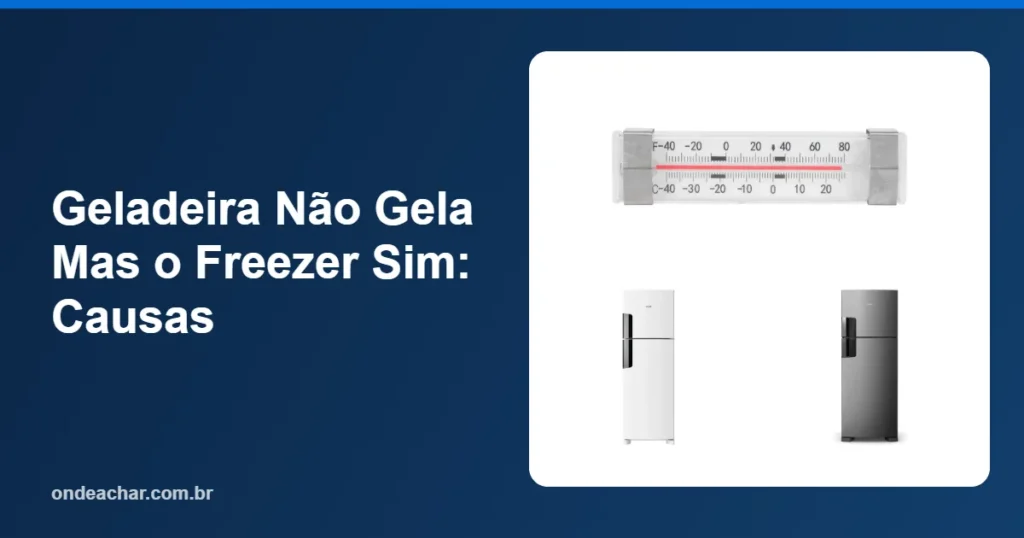 Geladeira Não Gela Mas o Freezer Sim Causas