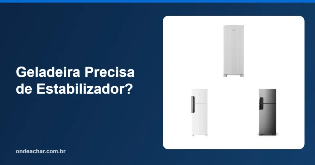 Geladeira Precisa de Estabilizador