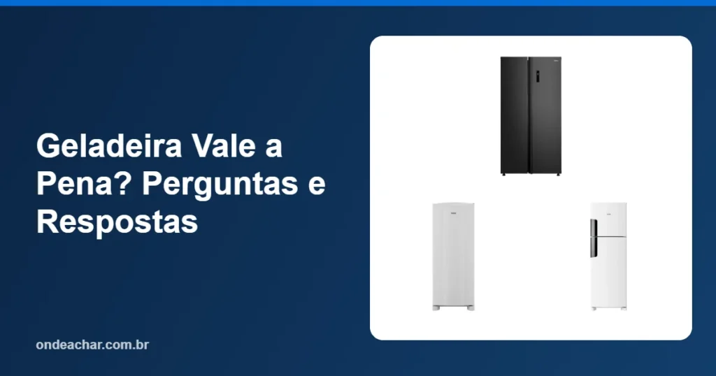 Geladeira Vale a Pena Perguntas e Respostas