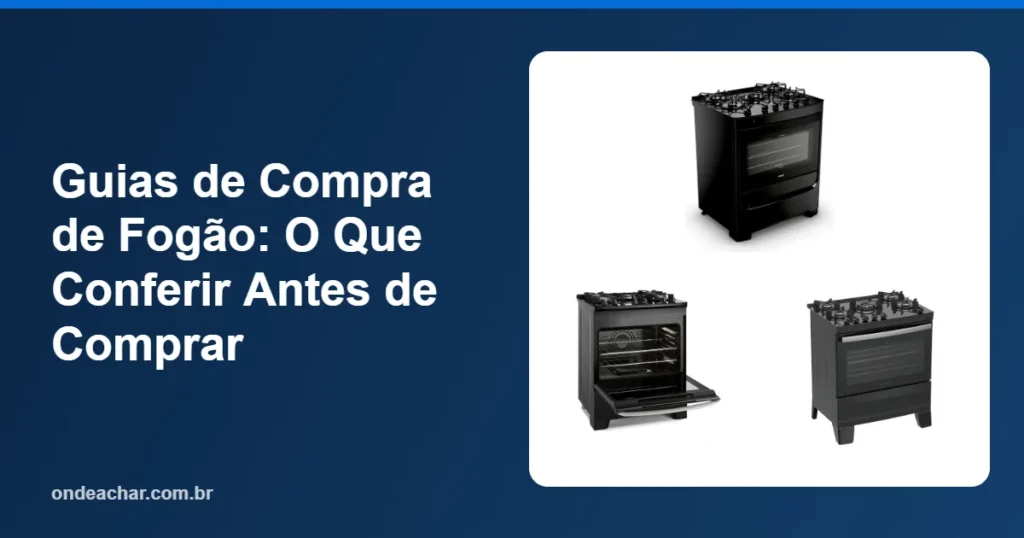 Guias de Compra de Fogão O Que Conferir Antes de Comprar