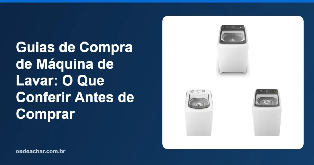 Guias de Compra de Máquina de Lavar O Que Conferir Antes de Comprar