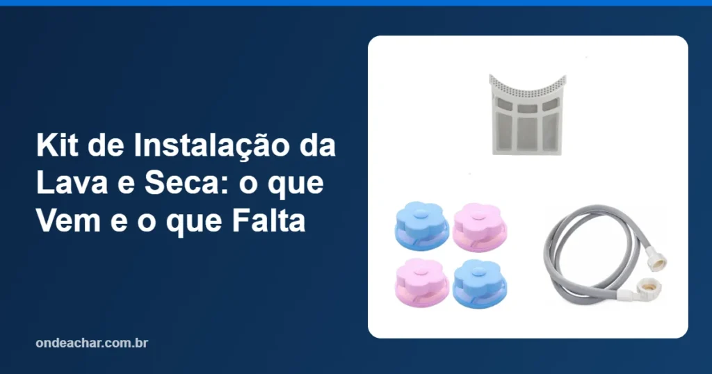 Kit de Instalação da Lava e Seca o que Vem e o que Falta