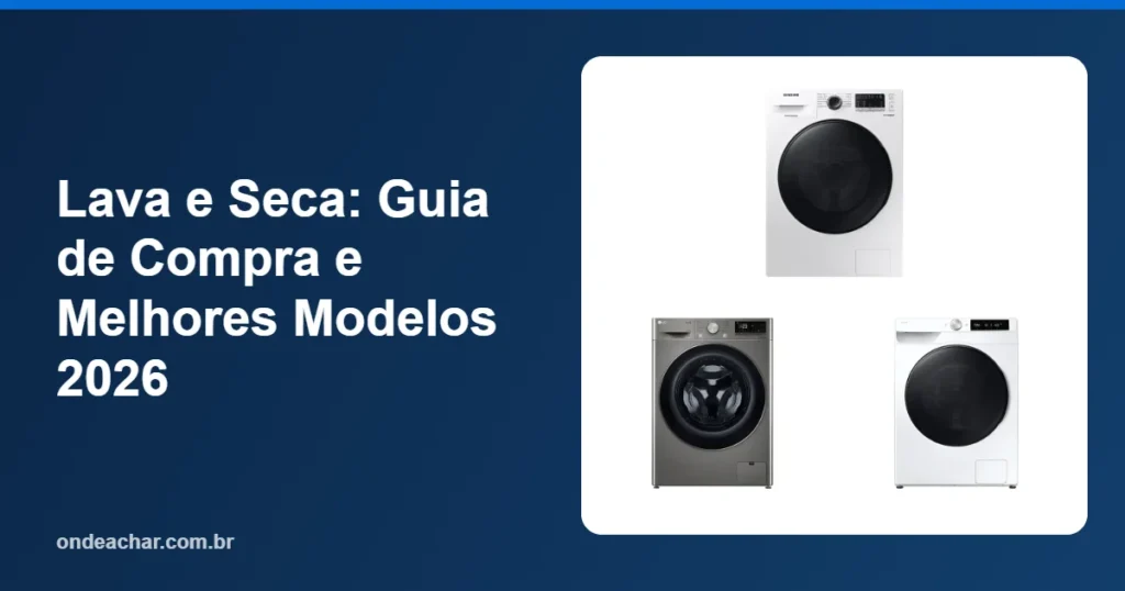 Lava e Seca Guia de Compra e Melhores Modelos 2026